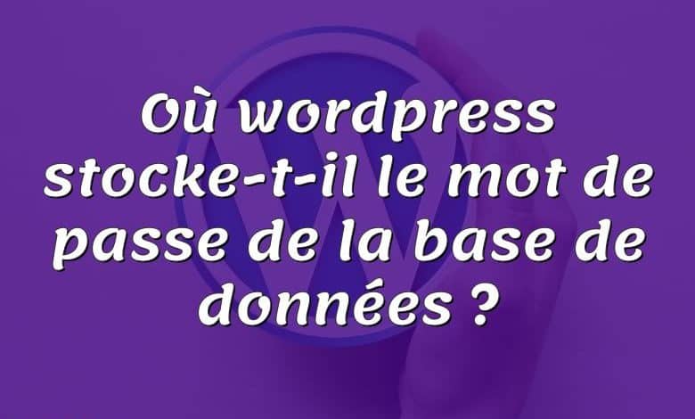 Où wordpress stocke-t-il le mot de passe de la base de données ?